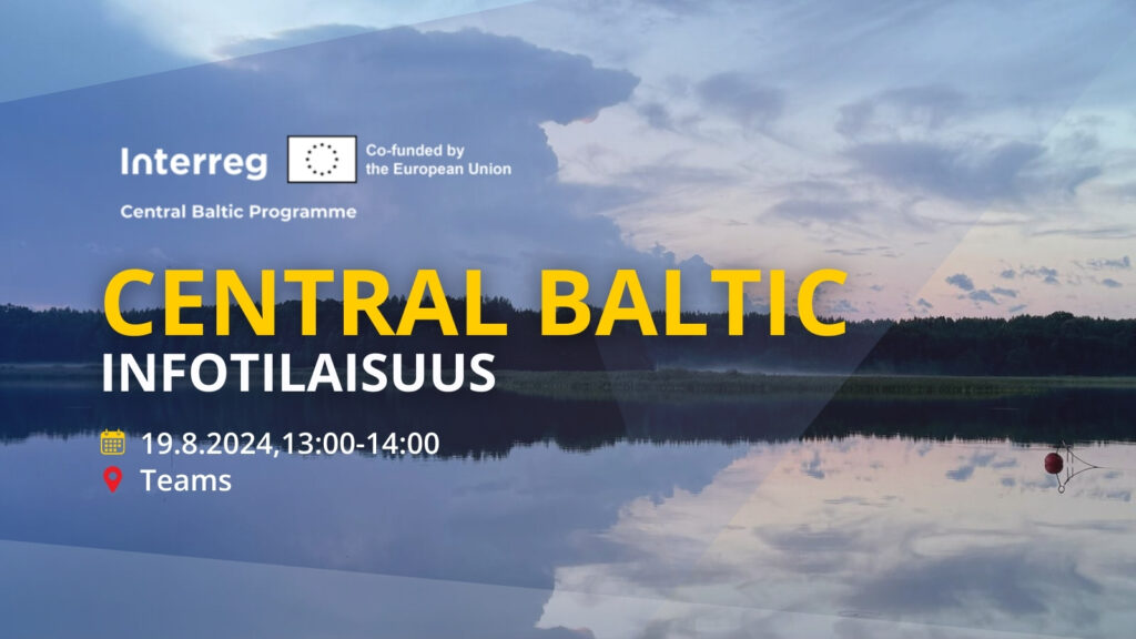 Event image: Information webinar in Finnish. Interreg Central Baltic Programme logo. Nature picture in the background. Text: Central Baltic infotilaisuus 19.8.2024 13:00-14:00 Teams.